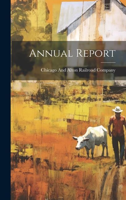 Knjiga Annual Report Chicago And Alton Railroad Company
