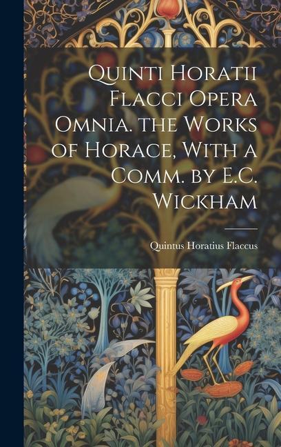 Könyv Quinti Horatii Flacci Opera Omnia. the Works of Horace, With a Comm. by E.C. Wickham 