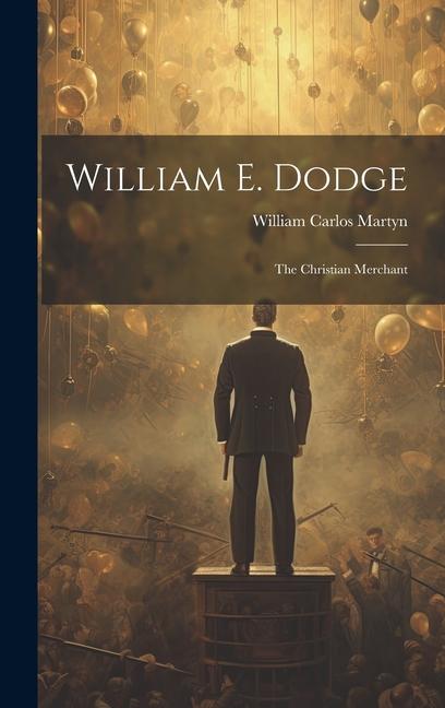 Knjiga William E. Dodge: The Christian Merchant William Carlos Martyn