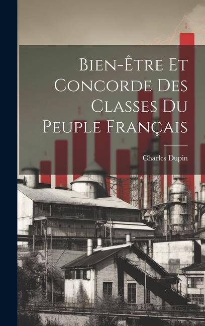 Buch Bien-?tre Et Concorde Des Classes Du Peuple Français Charles Dupin