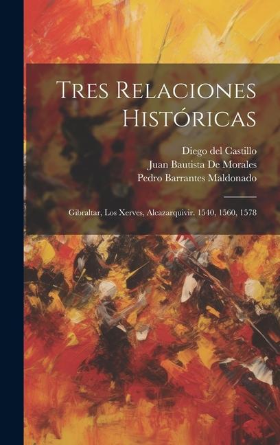 Kniha Tres Relaciones Históricas: Gibraltar, Los Xerves, Alcazarquivir. 1540, 1560, 1578 Pedro Barrantes Maldonado