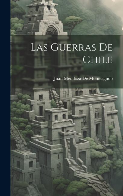 Boek Las Guerras De Chile Juan Mendoza De Monteagudo