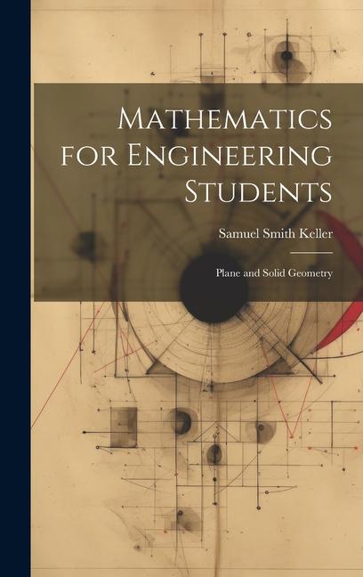 Knjiga Mathematics for Engineering Students: Plane and Solid Geometry Samuel Smith Keller