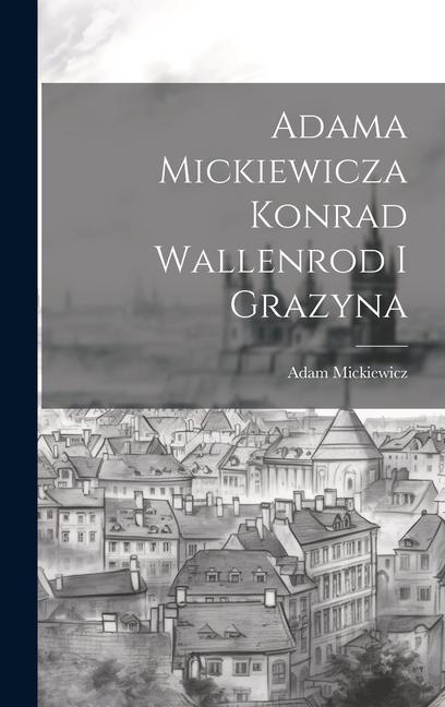 Książka Adama Mickiewicza Konrad Wallenrod I Grazyna 