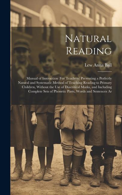 Buch Natural Reading: Manual of Instruction (For Teachers) Presenting a Perfectly Natural and Systematic Method of Teaching Reading to Prima Lew Anna Ball
