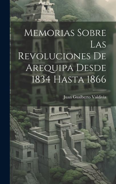 Knjiga Memorias Sobre Las Revoluciones De Arequipa Desde 1834 Hasta 1866 