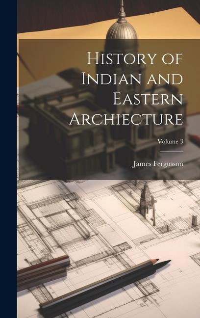Knjiga History of Indian and Eastern Archiecture; Volume 3 James Fergusson