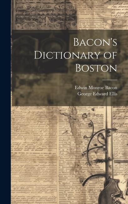 Knjiga Bacon's Dictionary of Boston George Edward Ellis