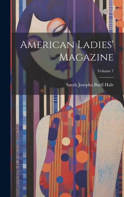 Buch American Ladies' Magazine; Volume 7 Sarah Josepha Buell Hale