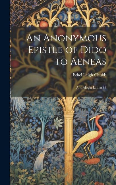 Buch An Anonymous Epistle of Dido to Aeneas: Anthologia Latina 83 Ethel Leigh Chubb
