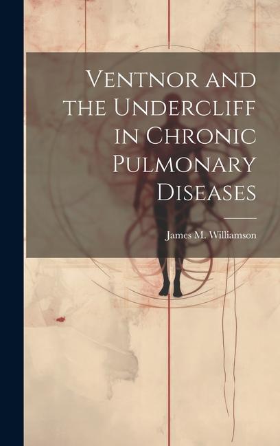 Buch Ventnor and the Undercliff in Chronic Pulmonary Diseases James M. Williamson