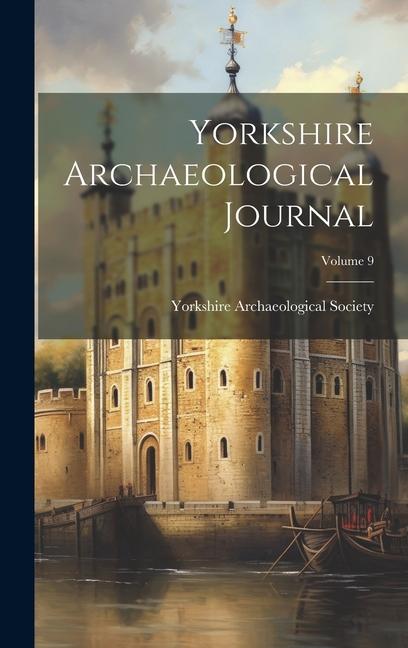 Buch Yorkshire Archaeological Journal; Volume 9 Yorkshire Archaeological Society