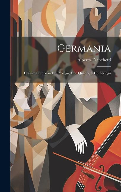 Könyv Germania: Dramma Lirico in Un Prologo, Due Quadri, E Un Epilogo 