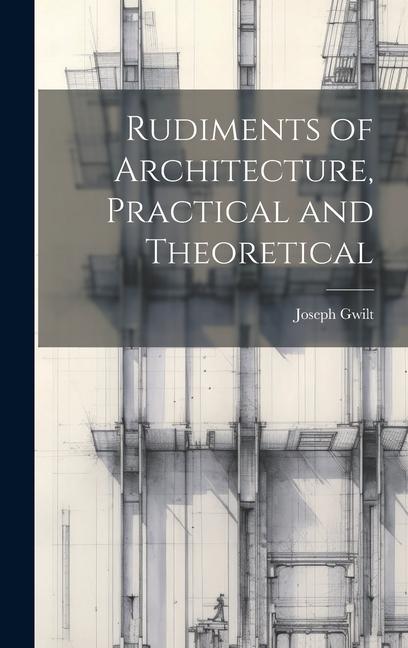 Knjiga Rudiments of Architecture, Practical and Theoretical Joseph Gwilt