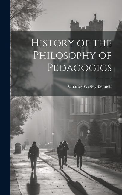 Buch History of the Philosophy of Pedagogics Charles Wesley Bennett