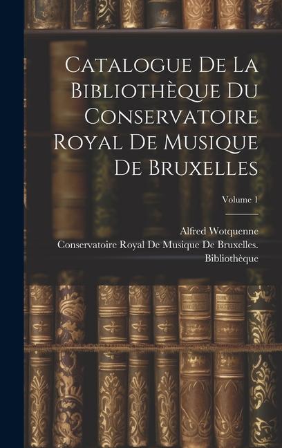 Buch Catalogue De La Biblioth?que Du Conservatoire Royal De Musique De Bruxelles; Volume 1 Conservatoire Royal de Musique de Bru