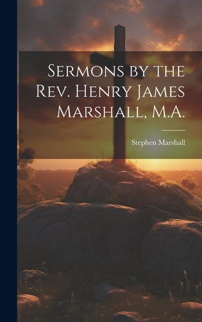 Buch Sermons by the Rev. Henry James Marshall, M.A. Stephen Marshall