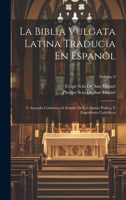 Carte La Biblia Vulgata Latina Traducia En Espan?l: Y Anotada Conforme Al Sentido De Los Santos Padres, Y Expositores Cath?licos; Volume 9 Phelipe Scio De San Miguel