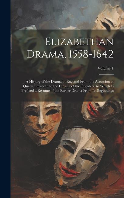 Книга Elizabethan Drama, 1558-1642: A History of the Drama in England From the Accession of Queen Elizabeth to the Closing of the Theaters, to Which Is Pr 