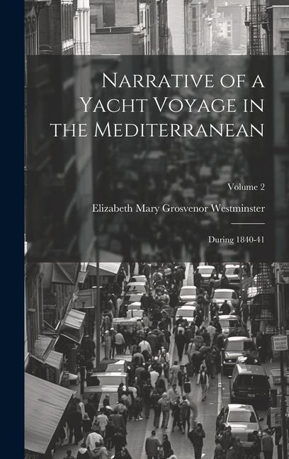 Buch Narrative of a Yacht Voyage in the Mediterranean: During 1840-41; Volume 2 Elizabeth Mary Grosvenor Westminster
