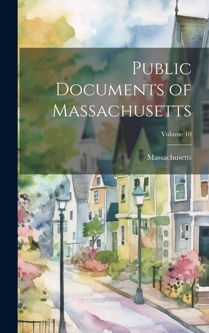 Knjiga Public Documents of Massachusetts; Volume 10 Massachusetts