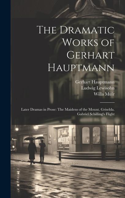 Kniha The Dramatic Works of Gerhart Hauptmann: Later Dramas in Prose: The Maidens of the Mount. Griselda. Gabriel Schilling's Flight Ludwig Lewisohn