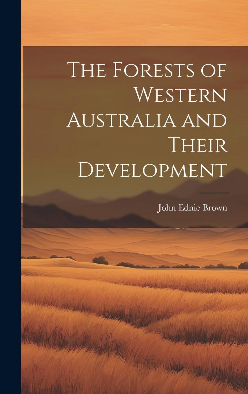Buch The Forests of Western Australia and Their Development John Ednie Brown
