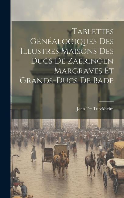 Buch Tablettes Généalogiques Des Illustres Maisons Des Ducs De Zaeringen Margraves Et Grands-Ducs De Bade Jean De Turckheim