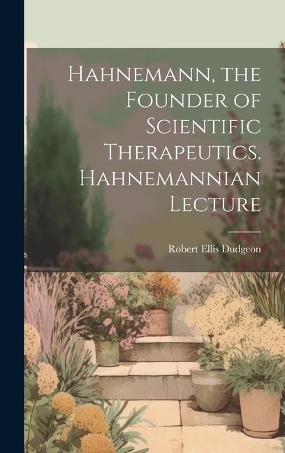 Kniha Hahnemann, the Founder of Scientific Therapeutics. Hahnemannian Lecture Robert Ellis Dudgeon
