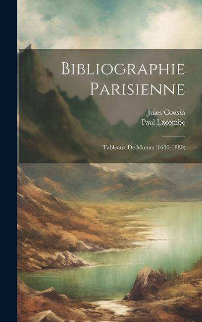 Buch Bibliographie Parisienne: Tableaux De Moeurs (1600-1880) Jules Cousin
