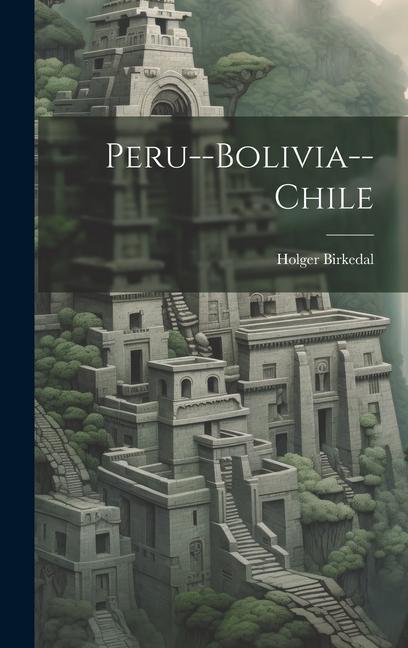 Kniha Peru--Bolivia--Chile 