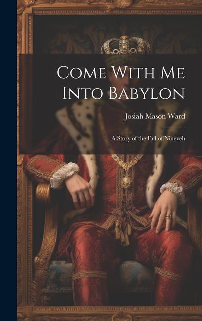 Buch Come With Me Into Babylon: A Story of the Fall of Nineveh Josiah Mason Ward