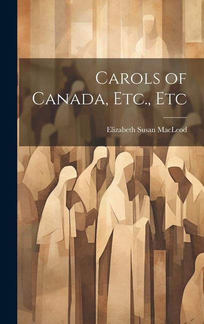 Buch Carols of Canada, Etc., Etc Elizabeth Susan MacLeod