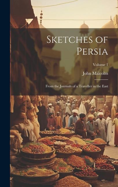 Carte Sketches of Persia: From the Journals of a Traveller in the East; Volume 1 