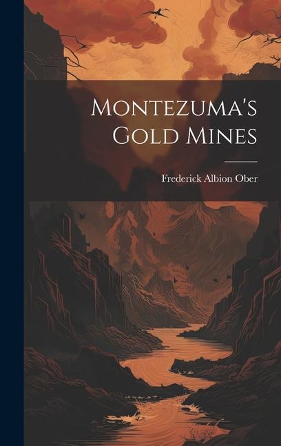 Buch Montezuma's Gold Mines Frederick Albion Ober
