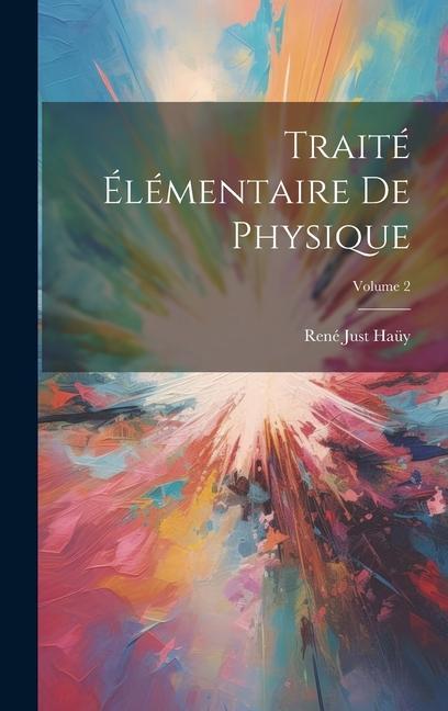 Knjiga Traité Élémentaire De Physique; Volume 2 René Just Haüy