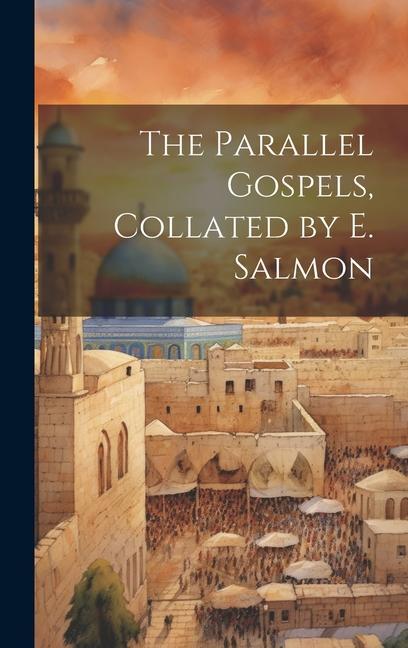 Knjiga The Parallel Gospels, Collated by E. Salmon Anonymous