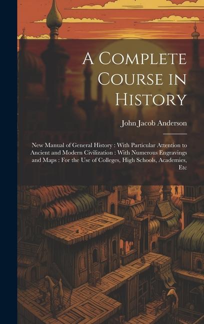 Buch A Complete Course in History: New Manual of General History: With Particular Attention to Ancient and Modern Civilization: With Numerous Engravings John Jacob Anderson