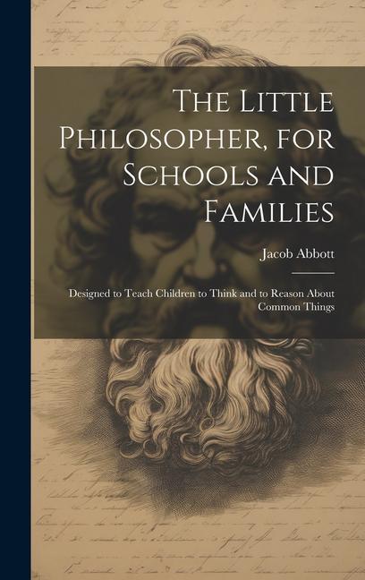 Książka The Little Philosopher, for Schools and Families: Designed to Teach Children to Think and to Reason About Common Things 