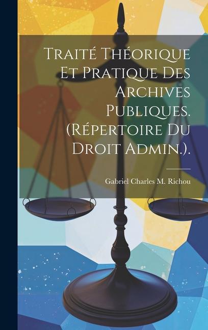 Könyv Traité Théorique Et Pratique Des Archives Publiques. (Répertoire Du Droit Admin.). 