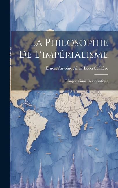 Buch La Philosophie De L'impérialisme: L'impérialisme Démocratique Ernest Antoine Aimé Léon Seillière