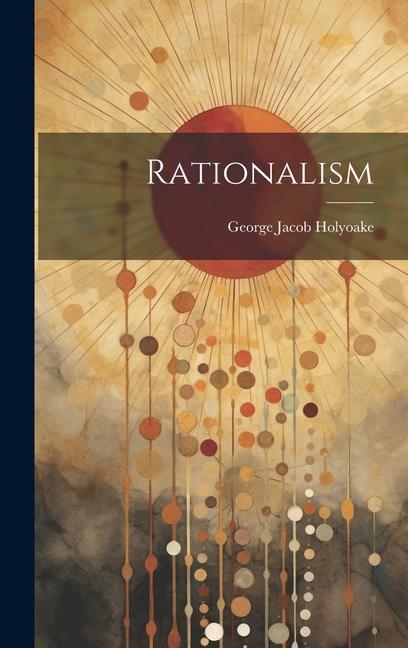 Knjiga Rationalism George Jacob Holyoake