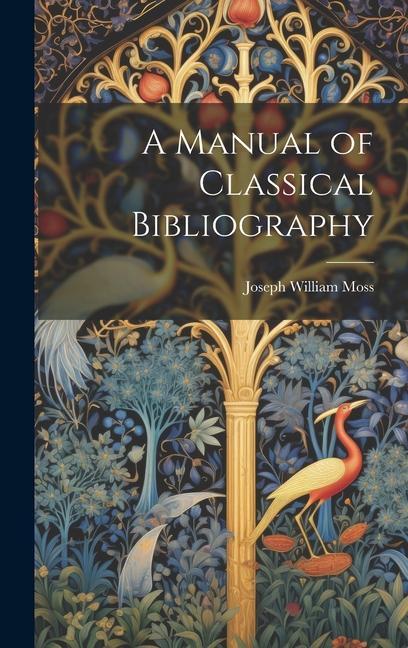 Knjiga A Manual of Classical Bibliography Joseph William Moss