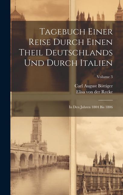 Buch Tagebuch Einer Reise Durch Einen Theil Deutschlands Und Durch Italien: In Den Jahren 1804 Bis 1806; Volume 3 Carl August Böttiger