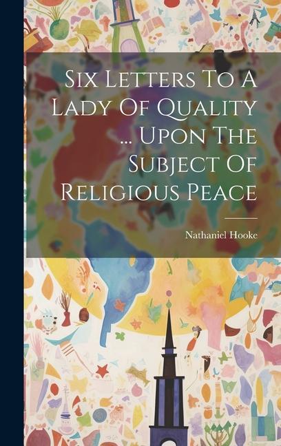 Buch Six Letters To A Lady Of Quality ... Upon The Subject Of Religious Peace Nathaniel Hooke