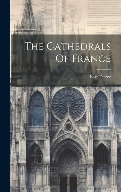 Книга The Cathedrals Of France 