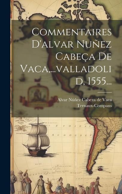 Buch Commentaires D'alvar Nu?ez Cabeça De Vaca, ...valladolid, 1555... Alvar Nú?ez Cabeza de Vaca