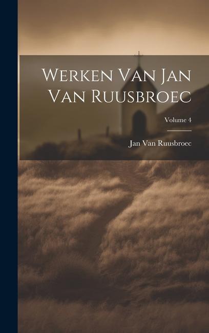 Carte Werken Van Jan Van Ruusbroec; Volume 4 