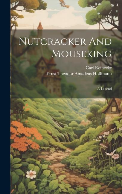Kniha Nutcracker And Mouseking: A Legend Ernst Theodor Amadeus Hoffmann