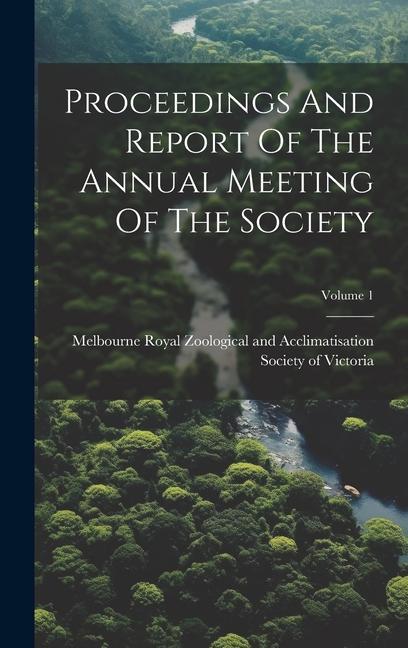 Buch Proceedings And Report Of The Annual Meeting Of The Society; Volume 1 Royal Zoological and Acclimatisation ...